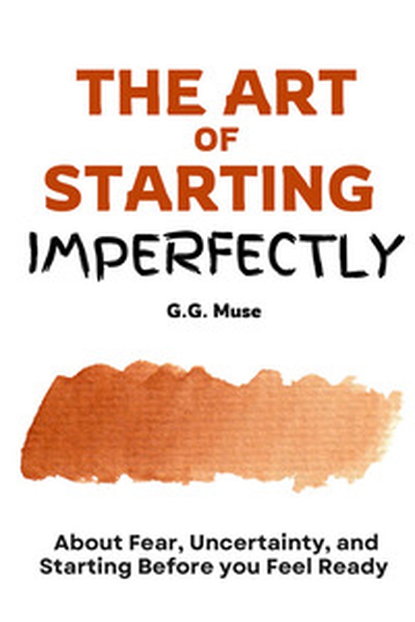 The art of starting imperfectly. About fear, uncertainty, and starting before you feel ready - Librerie.coop