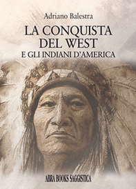 La conquista del West e gli indiani d'America - Librerie.coop La conquista del West e gli indiani d'America - Librerie.coop