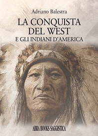 La conquista del West e gli indiani d'America - Librerie.coop