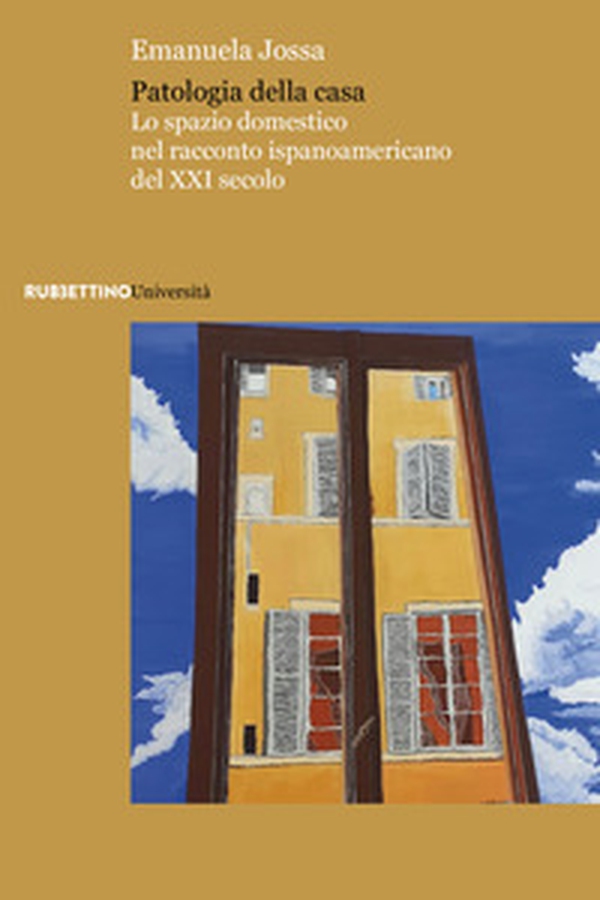 Patologia della casa. Lo spazio domestico nel racconto ispanoamericano del XXI secolo - Librerie.coop Patologia della casa. Lo spazio domestico nel racconto ispanoamericano del XXI secolo - Librerie.coop