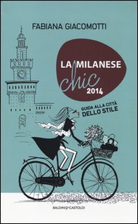 La milanese chic 2014. Guida alla città dello stile - Librerie.coop