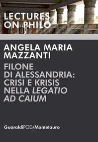 Filone di Alessandria: crisi e krisis nella "Legatio ad Caium" - Librerie.coop Filone di Alessandria: crisi e krisis nella "Legatio ad Caium" - Librerie.coop
