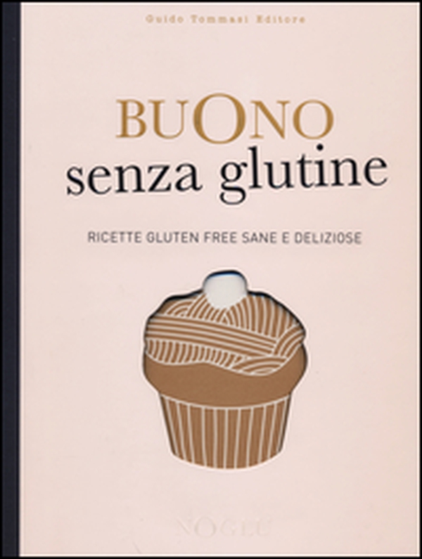Buono senza glutine. Ricette gluten free sane e deliziose - Librerie.coop Buono senza glutine. Ricette gluten free sane e deliziose - Librerie.coop
