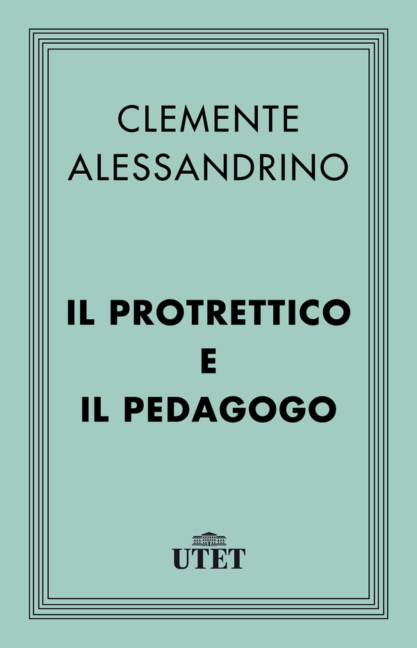 Il Protrettico e il Pedagogo - Librerie.coop Il Protrettico e il Pedagogo - Librerie.coop