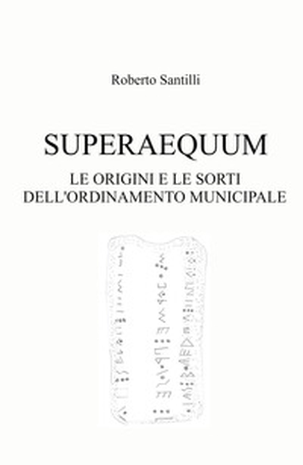 Superaequum. Le origini e le sorti dell'ordinamento municipale - Librerie.coop Superaequum. Le origini e le sorti dell'ordinamento municipale - Librerie.coop