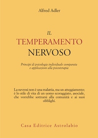 Il temperamento nervoso. Principi di psicologia individuale comparata e applicazioni alla psicoterapia - Librerie.coop