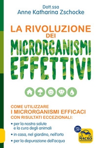 La rivoluzione dei microrganismi effettivi. Come utilizzare i microrganismi efficaci con risultati eccezionali: per la nostra salute e la cura degli animali, in casa, nel giardino, nell'orto, per la depurazione dell'acqua - Librerie.coop La rivoluzione dei microrganismi effettivi. Come utilizzare i microrganismi efficaci con risultati eccezionali: per la nostra salute e la cura degli animali, in casa, nel giardino, nell'orto, per la depurazione dell'acqua - Librerie.coop
