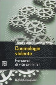Cosmologie violente. Percorsi di vite criminali - Librerie.coop