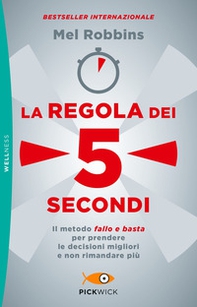 La regola dei 5 secondi. Il metodo «fallo e basta» per prendere le decisioni migliori e non rimandare più - Librerie.coop