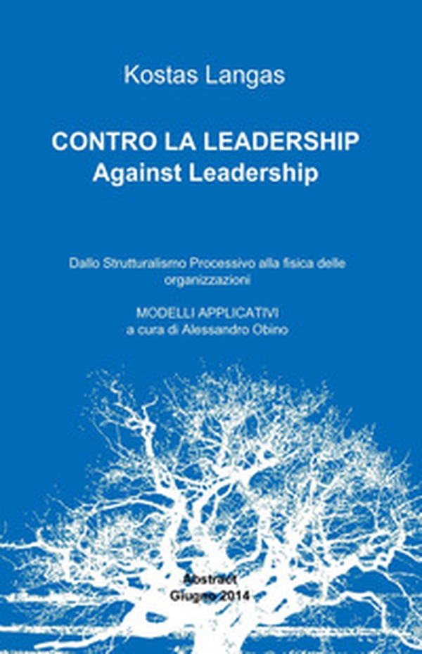 Contro la leadership. Dallo strutturalismo processivo alla fisica delle organizzazioni - Librerie.coop Contro la leadership. Dallo strutturalismo processivo alla fisica delle organizzazioni - Librerie.coop