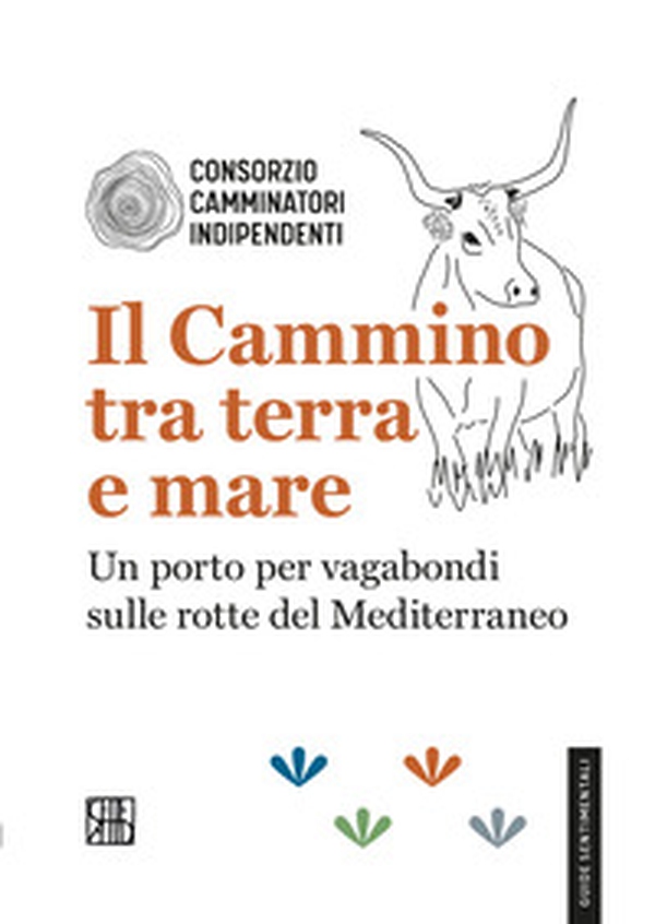 Il cammino tra terra e mare. Un porto per vagabondi sulle rotte del Mediterraneo - Librerie.coop Il cammino tra terra e mare. Un porto per vagabondi sulle rotte del Mediterraneo - Librerie.coop