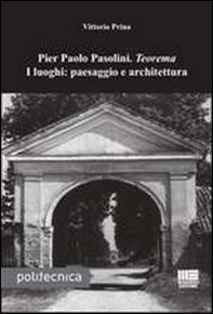 Pier Paolo Pasolini. Teorema. I luoghi: paesaggio e architettura - Librerie.coop