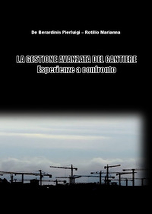 La gestione avanzata del cantiere. Esperienze a confronto - Librerie.coop La gestione avanzata del cantiere. Esperienze a confronto - Librerie.coop