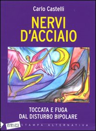Nervi d'acciaio. Toccata e fuga dal disturbo bipolare - Librerie.coop