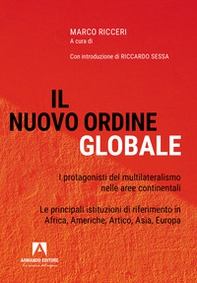Il nuovo ordine globale. I protagonisti del multilateralismo nelle principali aree continentali. Le principali istituzioni di riferimento in Africa, Americhe, Artico, Asia; Europa - Librerie.coop