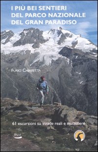 I più bei sentieri del parco nazionale del Gran Paradiso. 61 escursioni su mulattiere reali e facili sentieri - Librerie.coop I più bei sentieri del parco nazionale del Gran Paradiso. 61 escursioni su mulattiere reali e facili sentieri - Librerie.coop