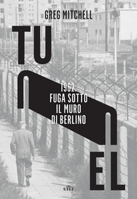 Tunnel. 1962: fuga sotto il muro di Berlino - Librerie.coop Tunnel. 1962: fuga sotto il muro di Berlino - Librerie.coop
