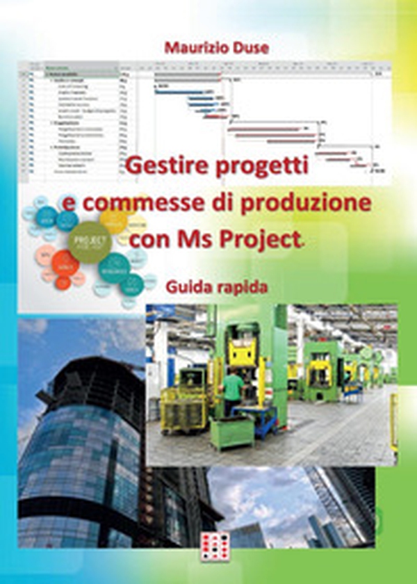 Gestire progetti e commesse di produzione con Ms Project - Librerie.coop Gestire progetti e commesse di produzione con Ms Project - Librerie.coop