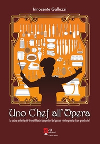 Uno chef all'opera. La cucina preferita dai grandi maestri compositori del passato reinterpretata da un grande chef - Librerie.coop