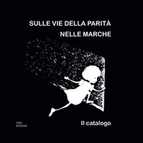 Sulle vie della parità nelle Marche. Il catalogo - Librerie.coop Sulle vie della parità nelle Marche. Il catalogo - Librerie.coop