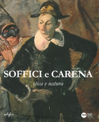 Soffici e Carena. Etica e natura. Catalogo della mostra (Poggio a Caiano, 26 ottobre 2019-11 gennaio 2020) - Librerie.coop