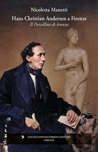 Hans Christian Andersen a Firenze. Il porcellino di bronzo - Librerie.coop