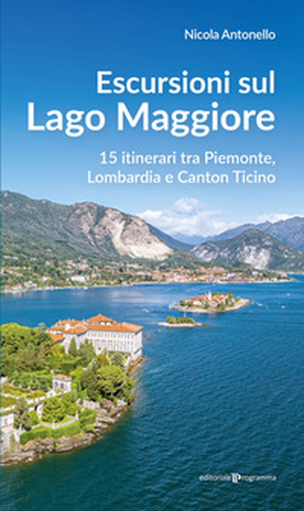Escursioni sul Lago Maggiore. 15 itinerari tra Piemonte, Lombardia e Canton Ticino - Librerie.coop Escursioni sul Lago Maggiore. 15 itinerari tra Piemonte, Lombardia e Canton Ticino - Librerie.coop