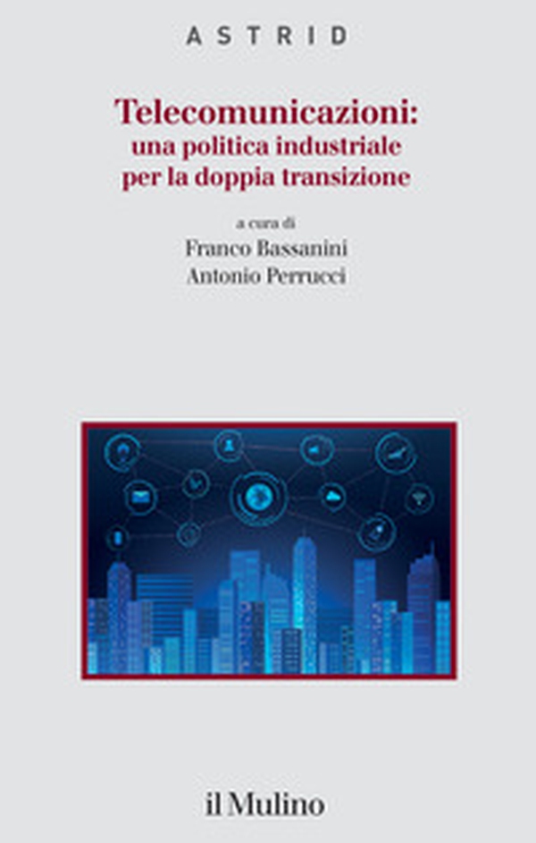 Telecomunicazioni: una politica industriale per la doppia transizione - Librerie.coop Telecomunicazioni: una politica industriale per la doppia transizione - Librerie.coop