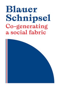 Blauer Schnipsel. Co-generating a social fabric. Ediz. italiana, inglese e tedesca - Librerie.coop