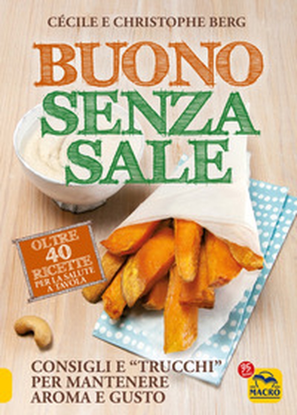 Buono senza sale. Oltre 40 ricette per la salute a tavola - Librerie.coop Buono senza sale. Oltre 40 ricette per la salute a tavola - Librerie.coop