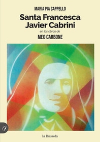 Santa Francesca Javier Cabrini. En las obras de Meo Carbone - Librerie.coop