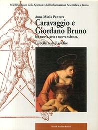 Caravaggio e Giordano Bruno fra nuova arte e nuova scienza. La bellezza dell'artefice - Librerie.coop