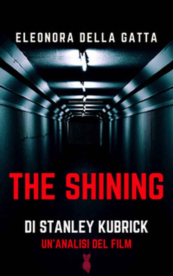 The Shining di Stanley Kubrick. Un'analisi del film - Librerie.coop The Shining di Stanley Kubrick. Un'analisi del film - Librerie.coop