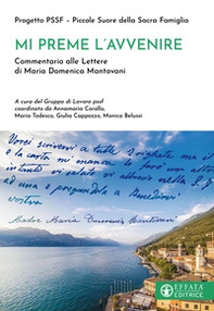 Mi preme l'avvenire. Commentario alle Lettere di Maria Domenica Mantovani - Librerie.coop