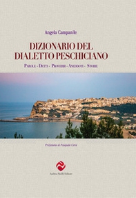 Dizionario del dialetto peschiciano. Parole, detti, proverbi, aneddoti, storie. - Librerie.coop