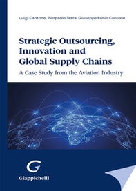 Strategic outsourcing, innovation and global supply chains. A case study from the aviation industry - Librerie.coop