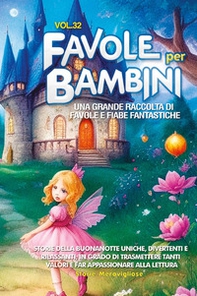 Favole per bambini. Una grande raccolta di favole e fiabe fantastiche - Vol. 32 - Librerie.coop