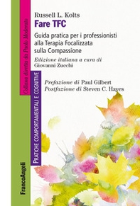 Fare TFC. Guida pratica per i professionisti alla Terapia Focalizzata sulla Compassione - Librerie.coop