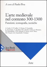 L'arte medievale nel contesto 300-1300. Funzioni, iconografia, tecniche - Librerie.coop
