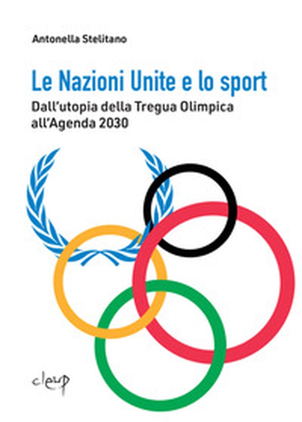 Le Nazioni Unite e lo sport. Dall'utopia della Tregua Olimpica all'Agenda 2030 - Librerie.coop Le Nazioni Unite e lo sport. Dall'utopia della Tregua Olimpica all'Agenda 2030 - Librerie.coop