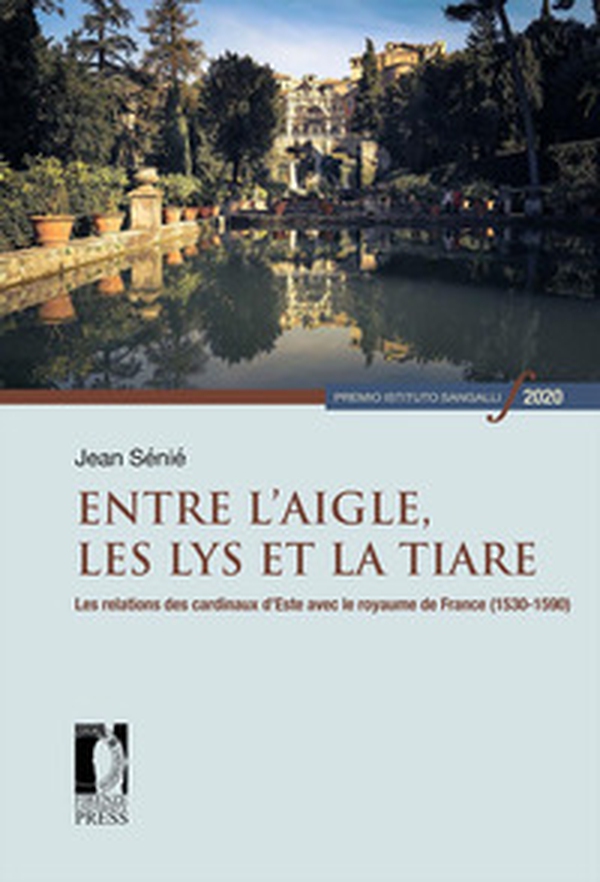 Entre l'Aigle, les Lys et la tiare. Les relations des cardinaux d'Este avec le royaume de France (1530-1590) - Librerie.coop Entre l'Aigle, les Lys et la tiare. Les relations des cardinaux d'Este avec le royaume de France (1530-1590) - Librerie.coop