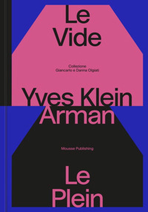Yves Klein e Arman. Le Vide et Le Plein. Catalogo della mostra (Lugano, 22 settembre 2024-12 gennaio 2025) - Librerie.coop Yves Klein e Arman. Le Vide et Le Plein. Catalogo della mostra (Lugano, 22 settembre 2024-12 gennaio 2025) - Librerie.coop
