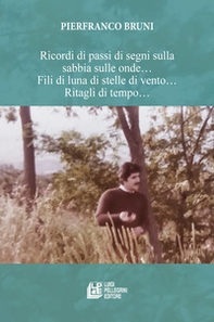 Ricordi di passi di segni sulla sabbia sulle onde... Fili di luna di stelle di vento... Ritagli di tempo... - Librerie.coop Ricordi di passi di segni sulla sabbia sulle onde... Fili di luna di stelle di vento... Ritagli di tempo... - Librerie.coop