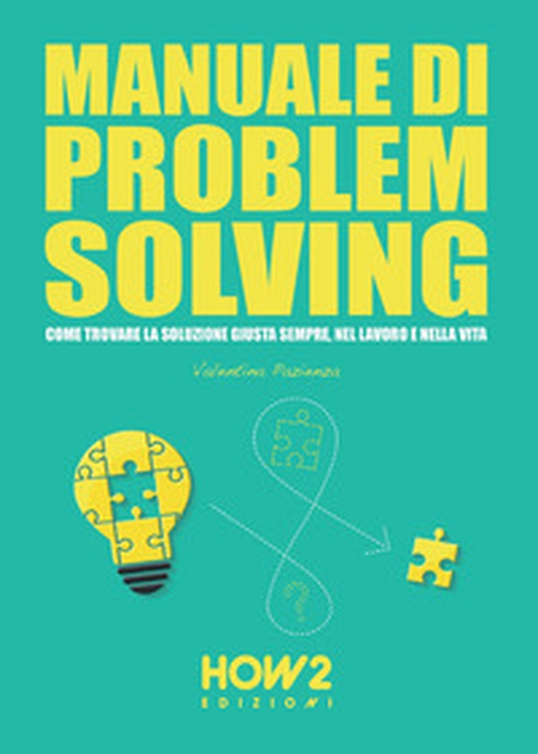 Manuale di problem solving. Come trovare la soluzione giusta sempre, nel lavoro e nella vita - Librerie.coop Manuale di problem solving. Come trovare la soluzione giusta sempre, nel lavoro e nella vita - Librerie.coop