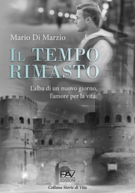 Il tempo rimasto. L'alba di un nuovo giorno, l'amore per la vita - Librerie.coop