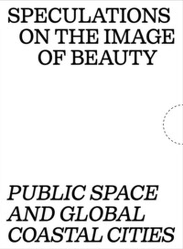 Speculations on the image of beauty. Public space and global coastal cities - Librerie.coop