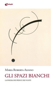 Gli spazi bianchi. La poesia dei pieni e dei vuoti - Librerie.coop