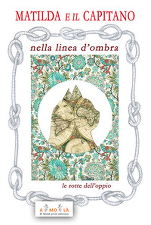 Matilda e il Capitano nella Linea d'Ombra. Le rotte dell'oppio - Librerie.coop Matilda e il Capitano nella Linea d'Ombra. Le rotte dell'oppio - Librerie.coop