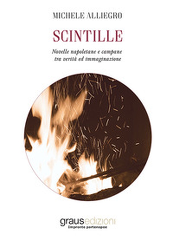 Scintille. Novelle napoletane e campane tra verità ed immaginazione - Librerie.coop Scintille. Novelle napoletane e campane tra verità ed immaginazione - Librerie.coop