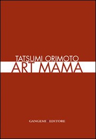 Tatsumi Orimoto. Art Mama. Ediz. italiana e inglese - Librerie.coop